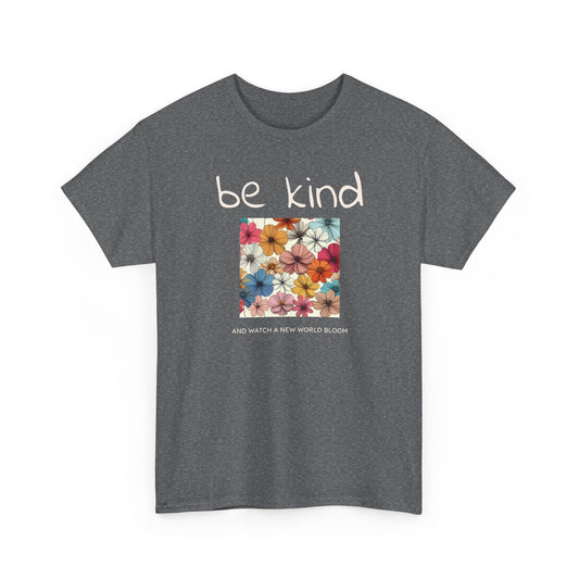Be kind and Watch a New World Bloom. T-Shirt