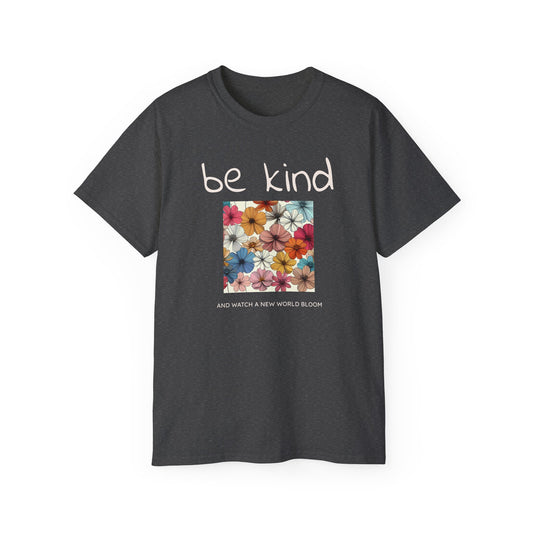 Be kind and Watch a New World Bloom T-shirt