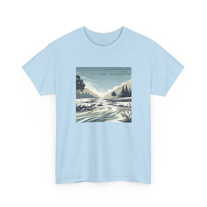 Let your kindness be like a river, Gentle and impossible to stop. T-Shirt 