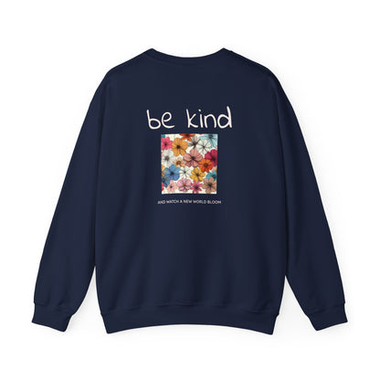 Be Kind and Watch a New World Bloom Crewneck