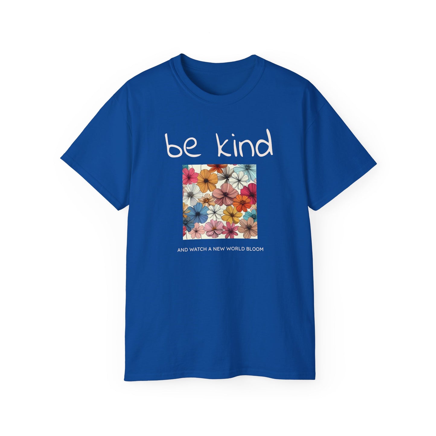 Be kind and Watch a New World Bloom T-shirt