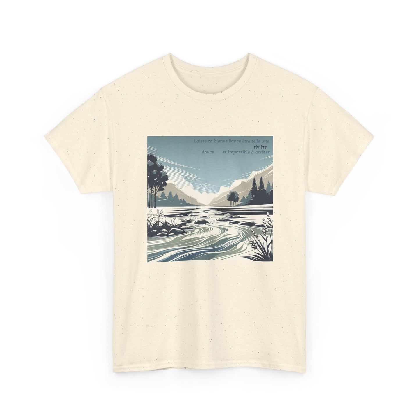Laisse ta bienveillance être telle une rivière, douce et impossible à arrêter. T-Shirt 