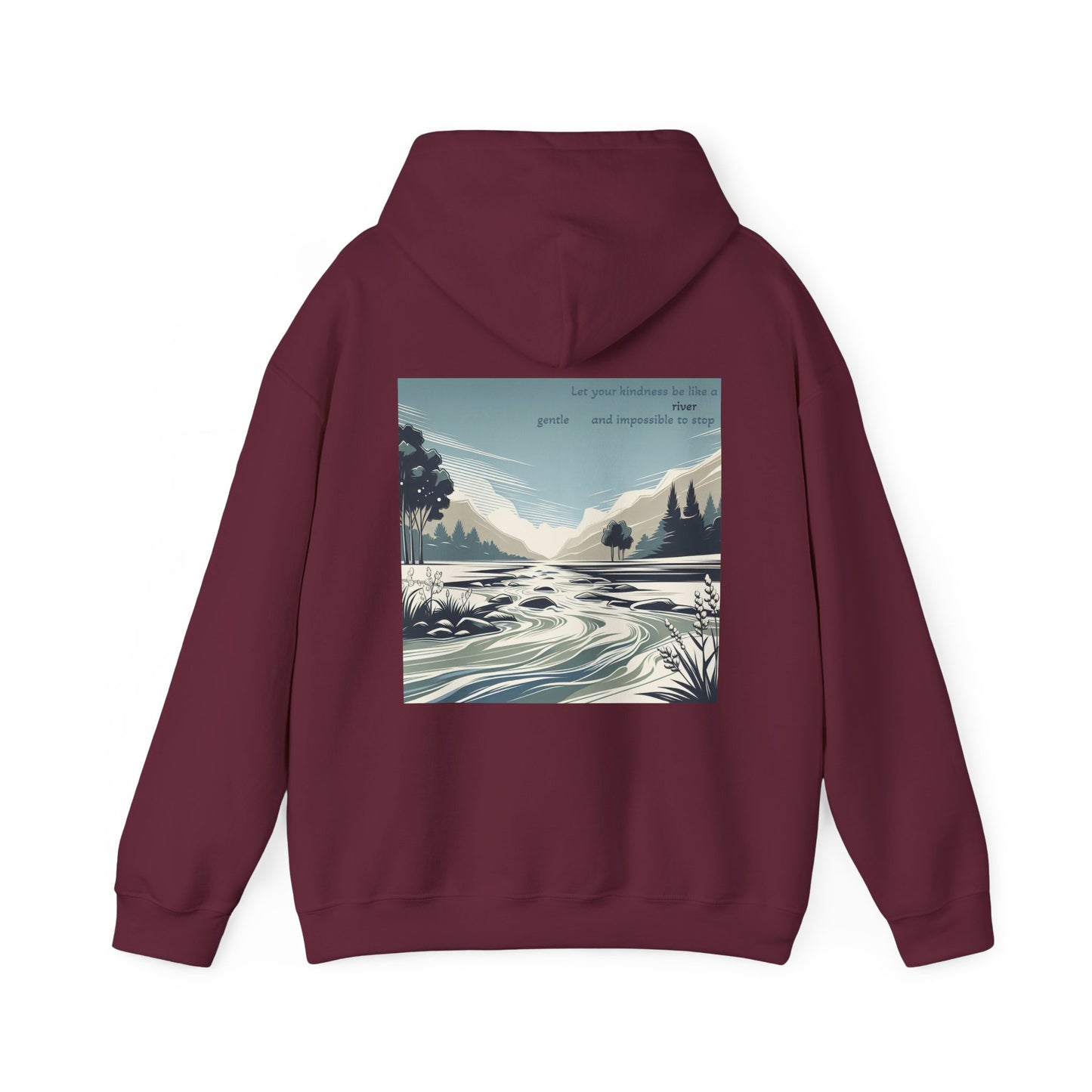 Let your kindness be like a river, Gentle and impossible to stop Hoodie