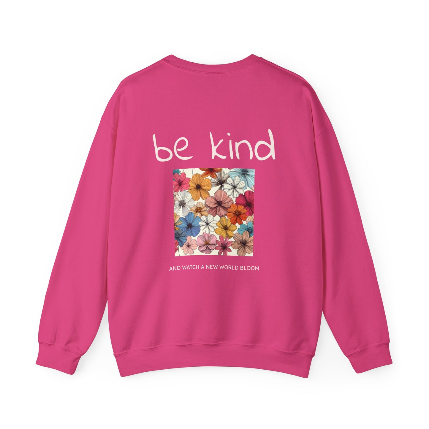 Be kind and Watch a new world bloom Crewneck