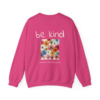 Be kind and Watch a new world bloom Crewneck