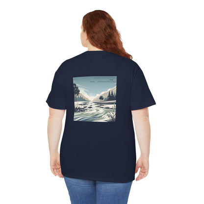 Let your kindness be like a river, Gentle and impossible to stop T-Shirt