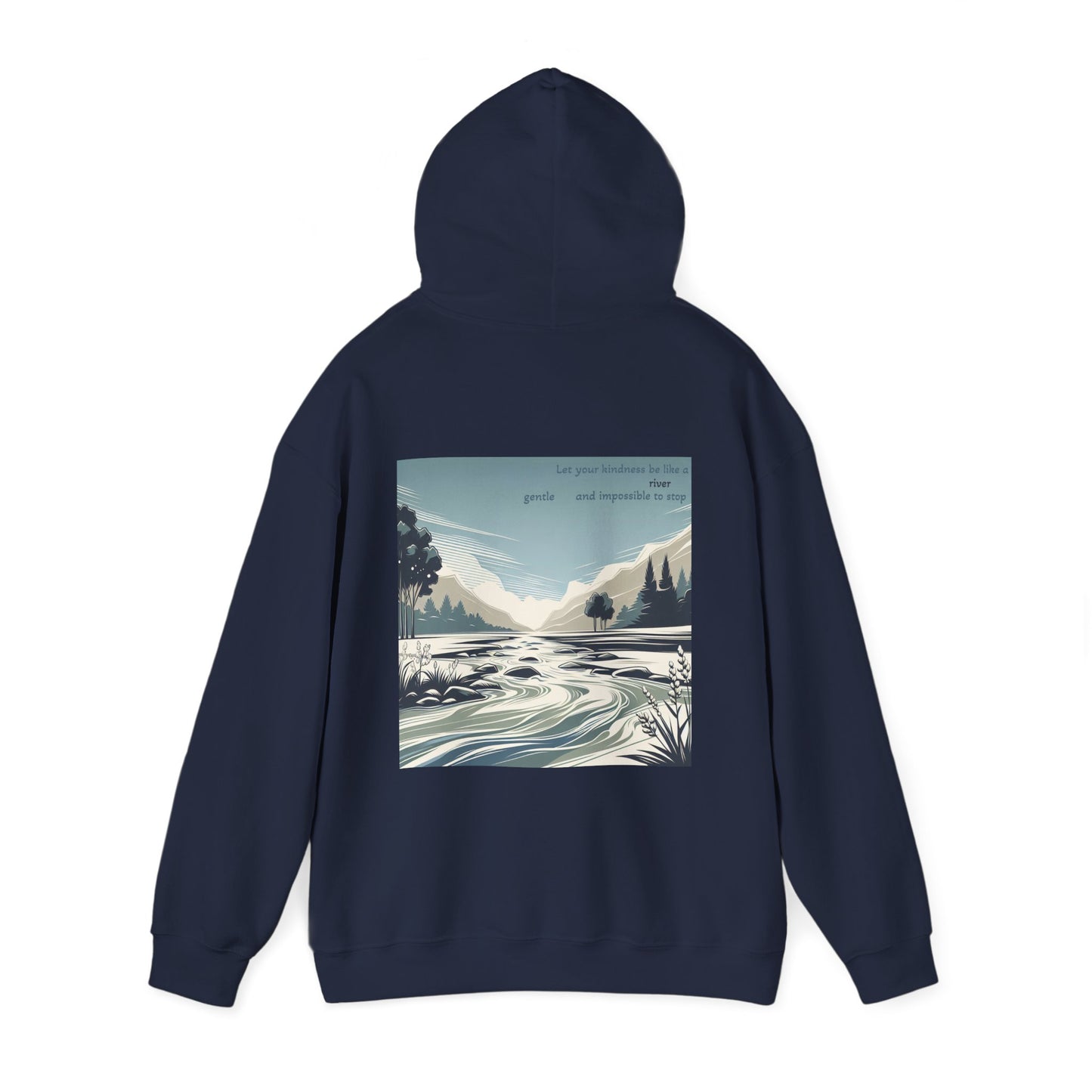 Let your kindness be like a river, Gentle and impossible to stop Hoodie