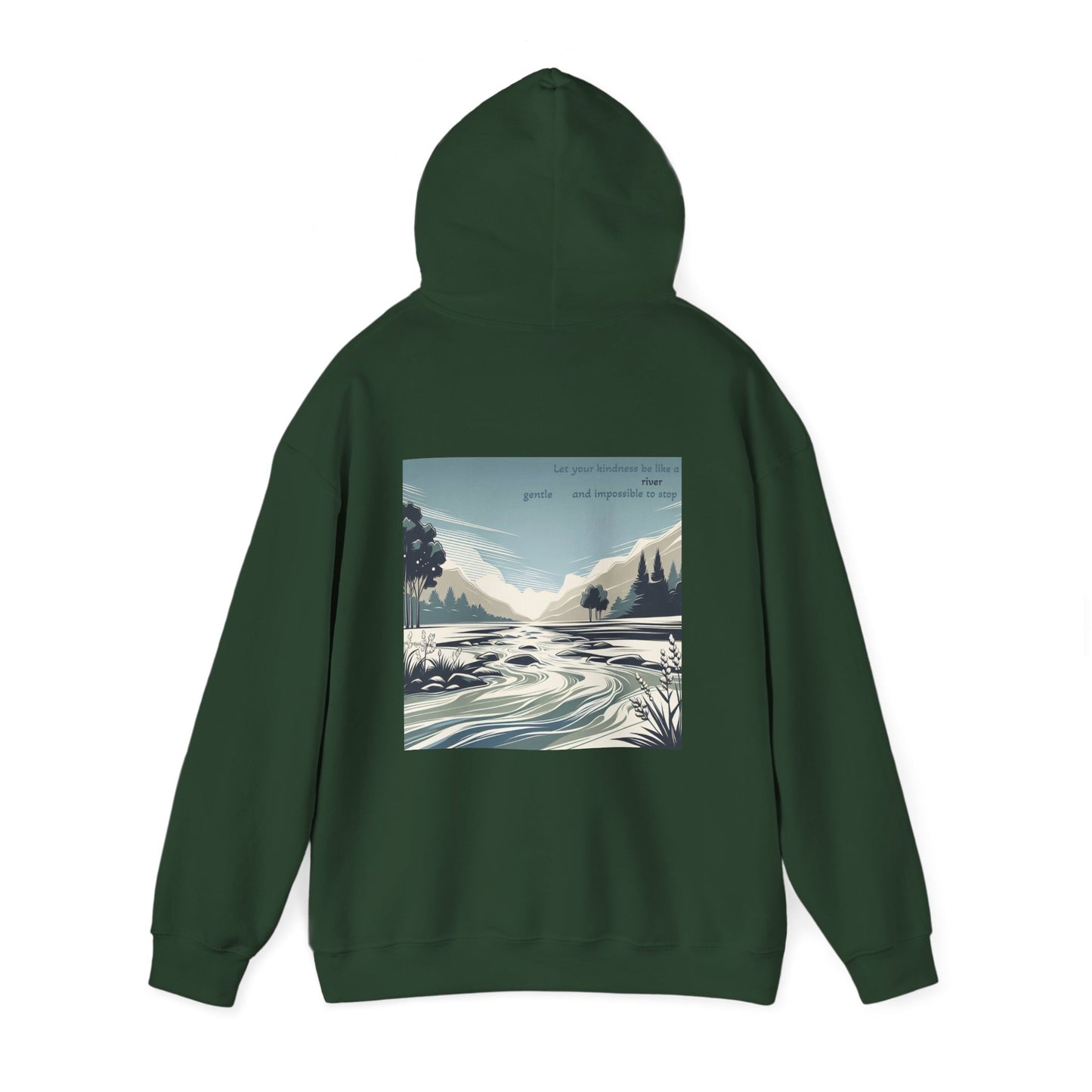 Let your kindness be like a river, Gentle and impossible to stop. Hoodie