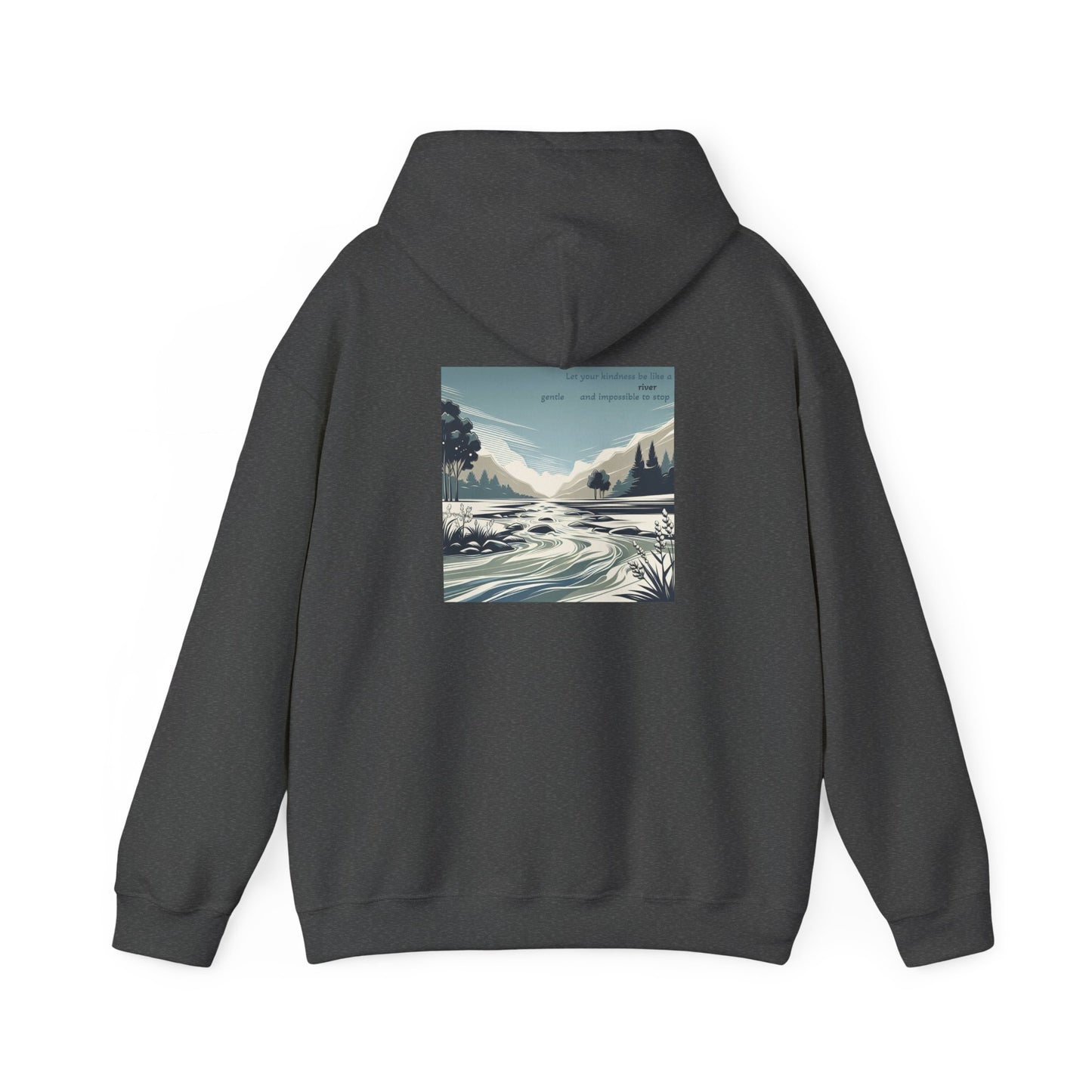 Let your kindness be like a river, Gentle and impossible to stop Hoodie