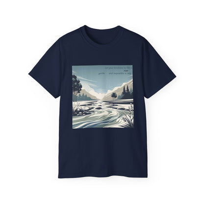 Let your kindness be like a river, Gentle and impossible to stop T-Shirt