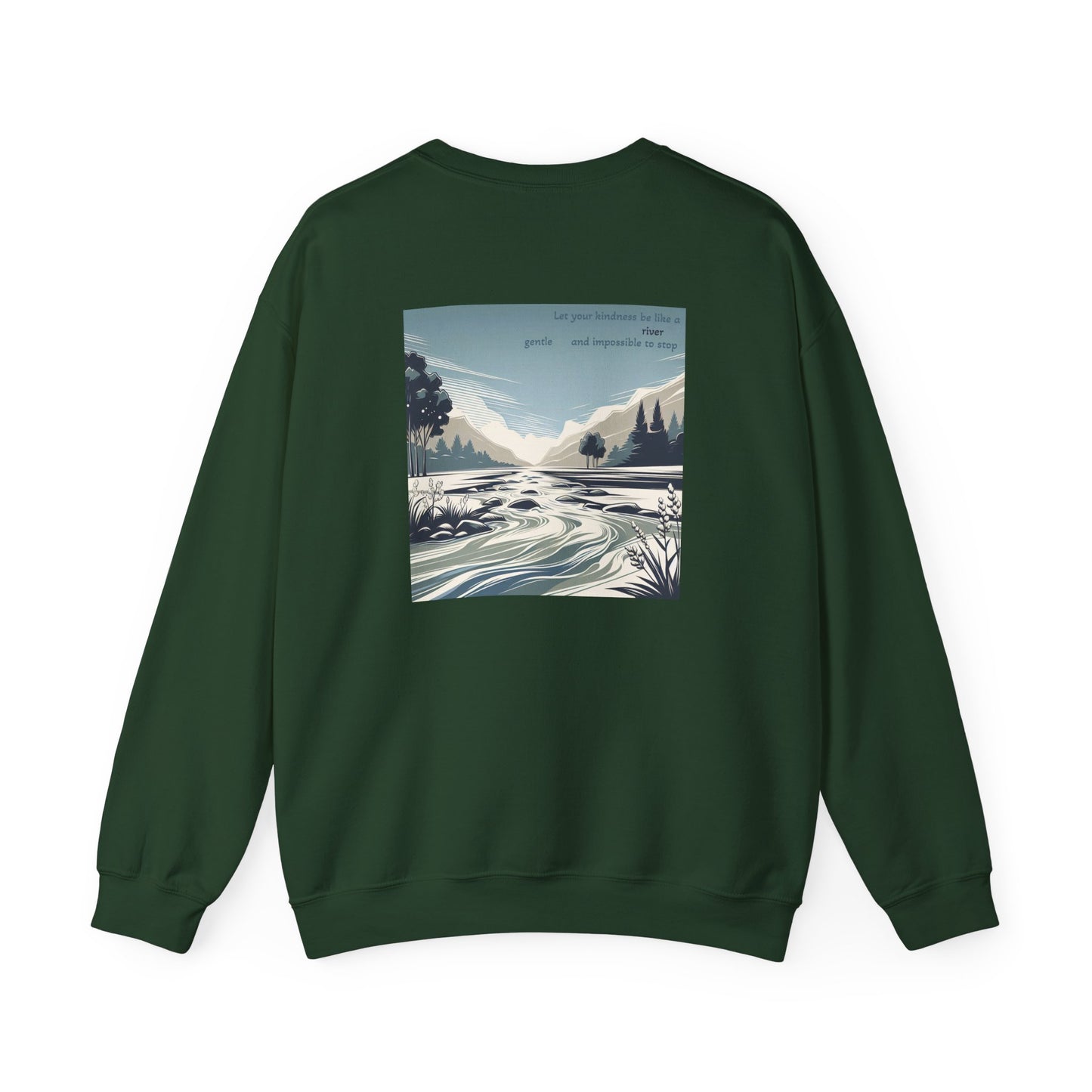 Let your kindness be like a river, Gentle and impossible to stop Crewneck