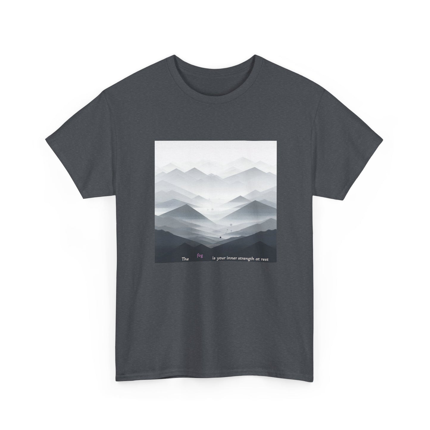 The fog is your inner strength at rest T-shirt