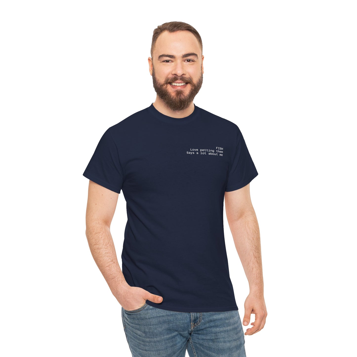 Fish, love petting them, says a lot about me T-shirt