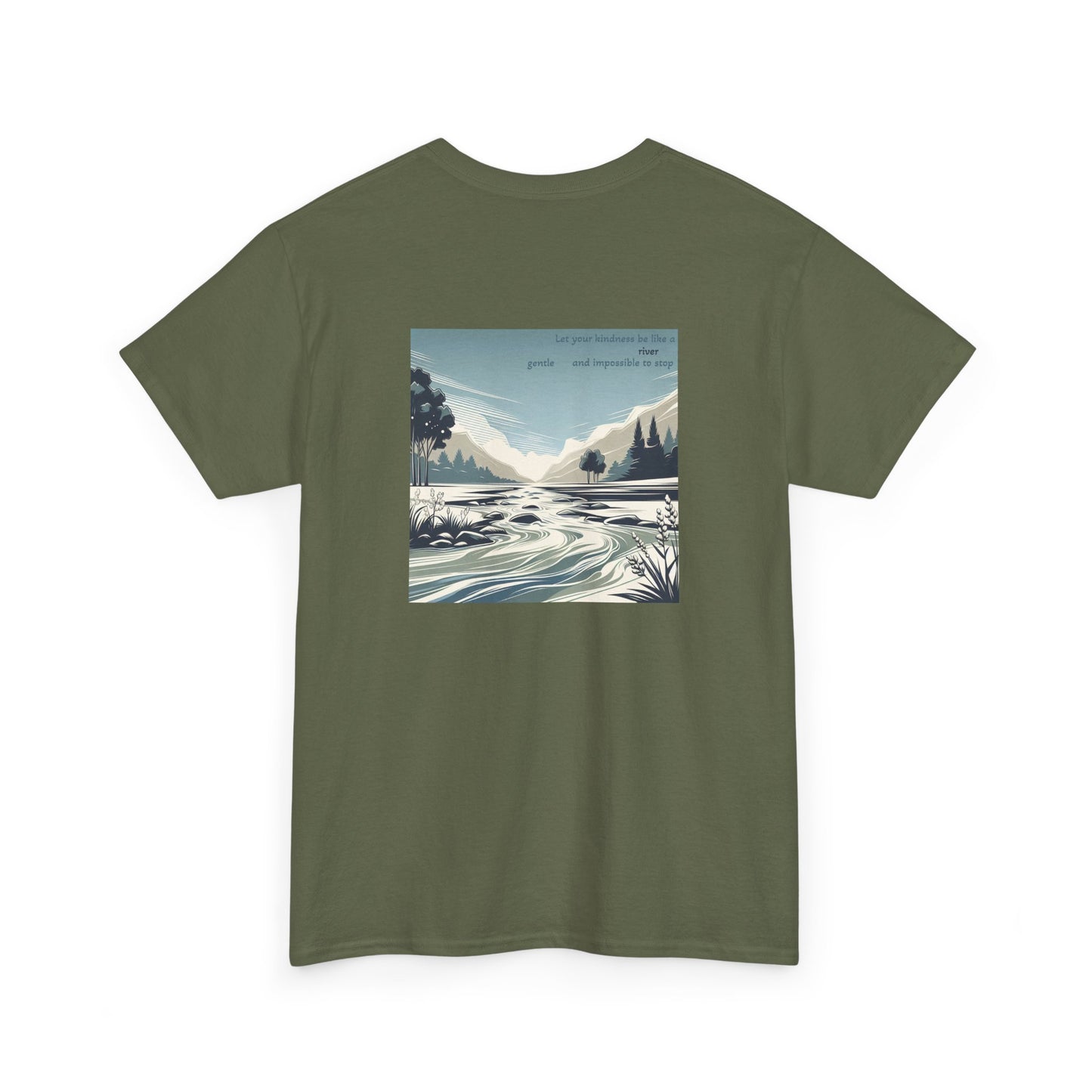 Let your kindness be like a river, Gentle and impossible to stop T-Shirt