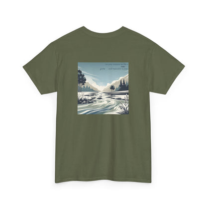 Let your kindness be like a river, Gentle and impossible to stop T-Shirt