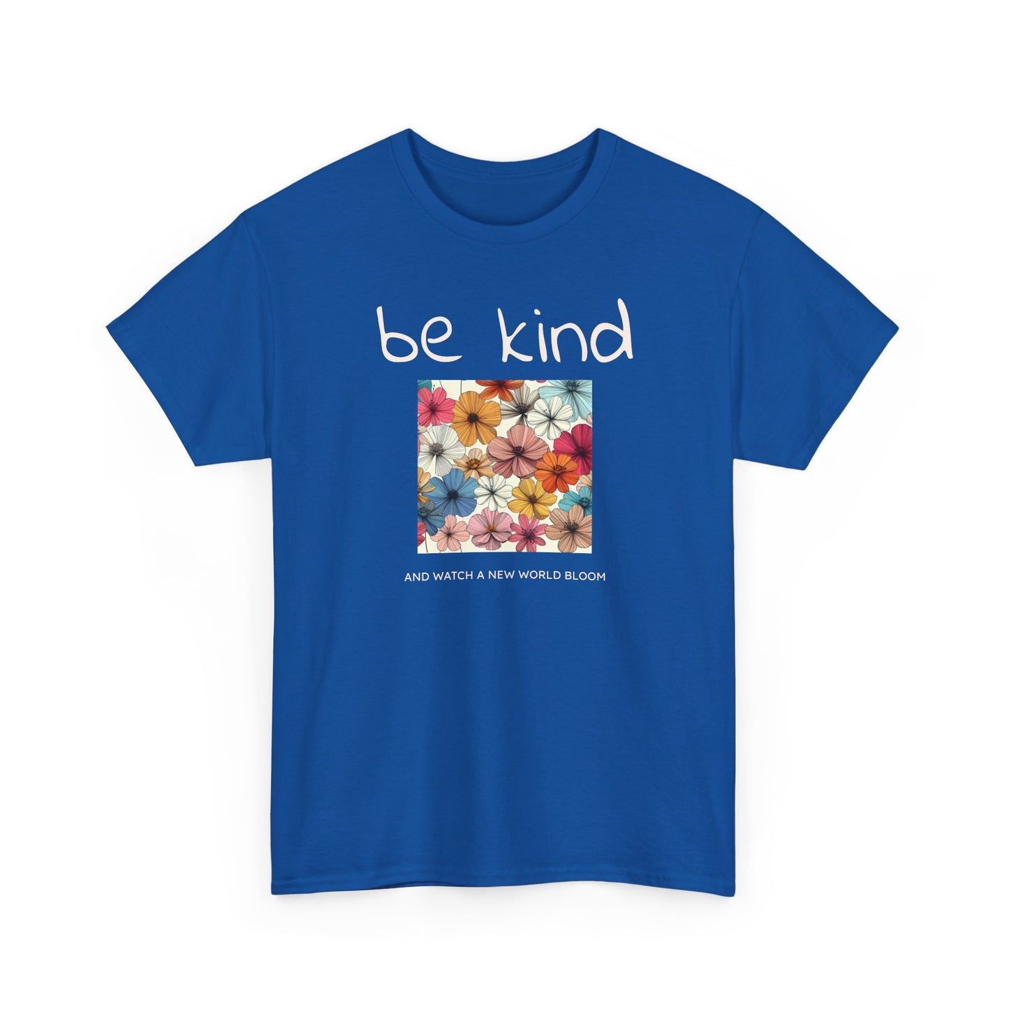 Be kind and Watch a New World Bloom T-shirt