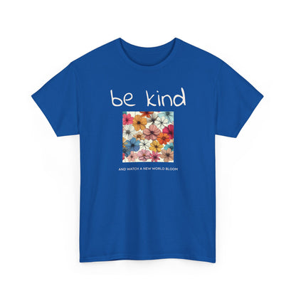 Be kind and Watch a New World Bloom T-shirt