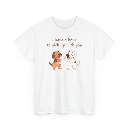 I have a bone to pick up with you. T-Shirt 
