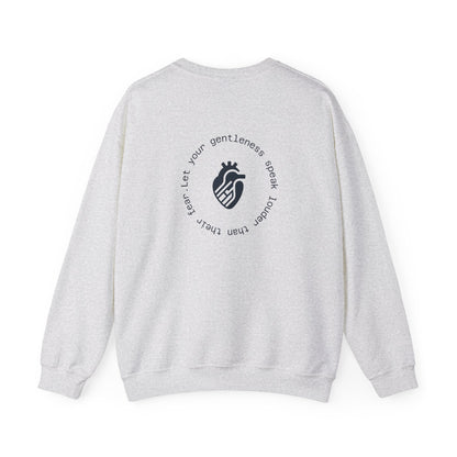 Let your gentleness speak louder than their fear Crewneck