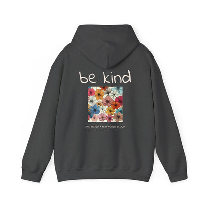 Be Kind and Watch a New World Bloom. Hoodie
