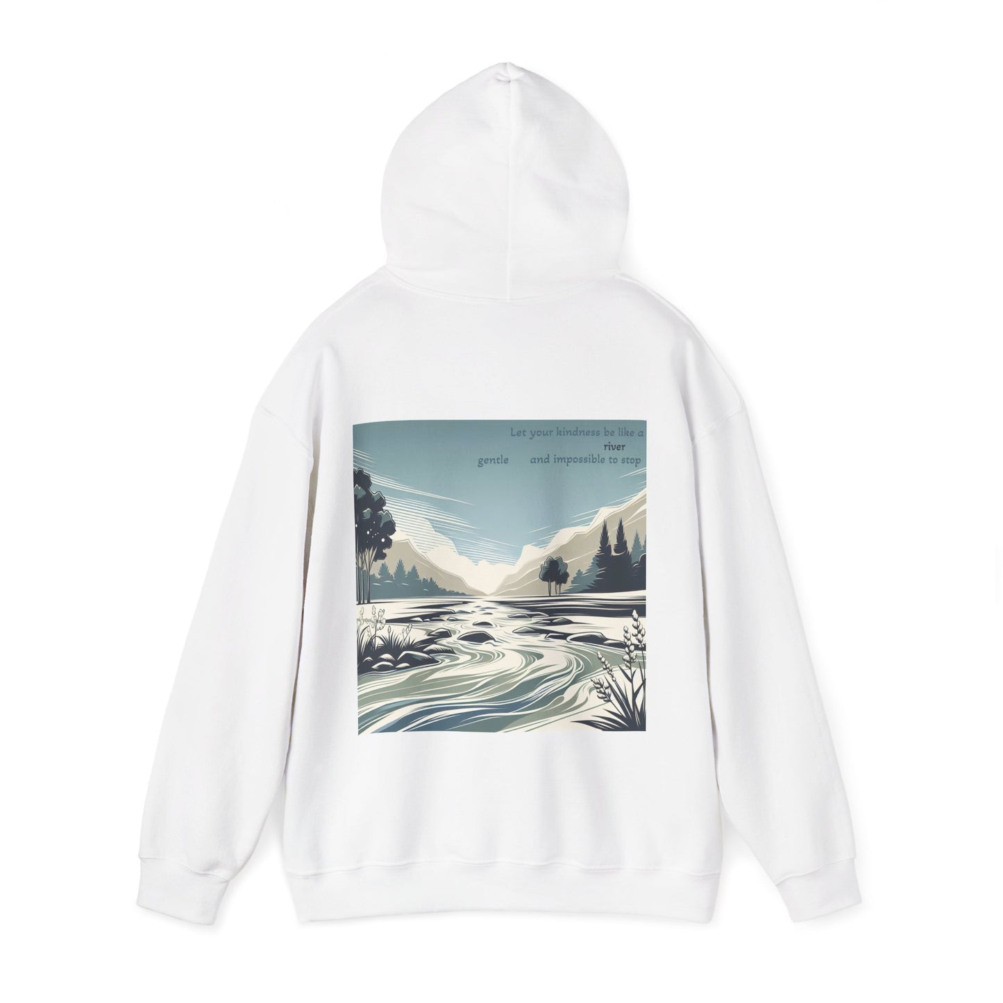 Let your kindness be like a river, Gentle and impossible to stop Hoodie
