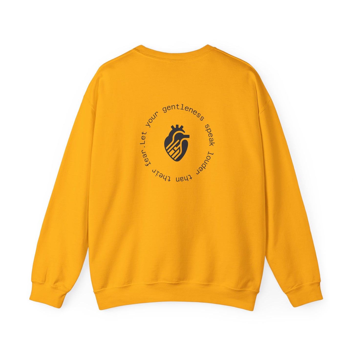 Let your gentleness speak louder than their fear Crewneck