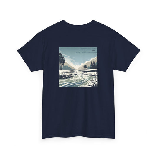 Let your kindness be like a river, Gentle and impossible to stop T-Shirt