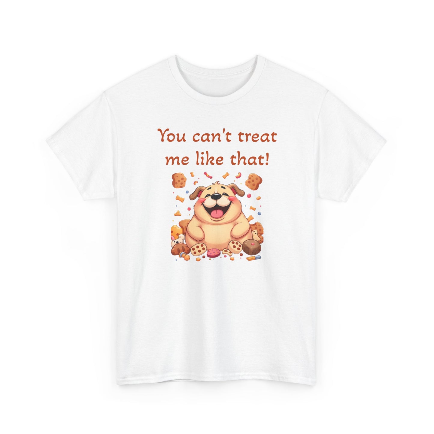 You can't treat me like that. T-Shirt