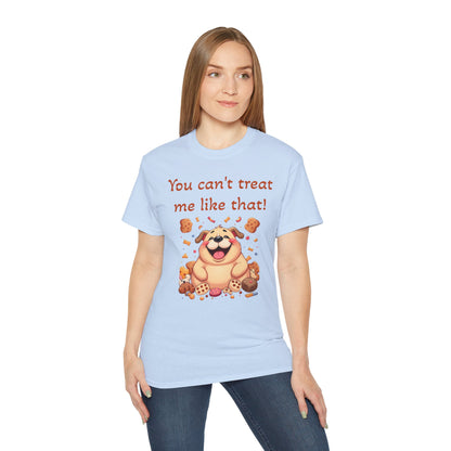 You can't treat me like that T-Shirt