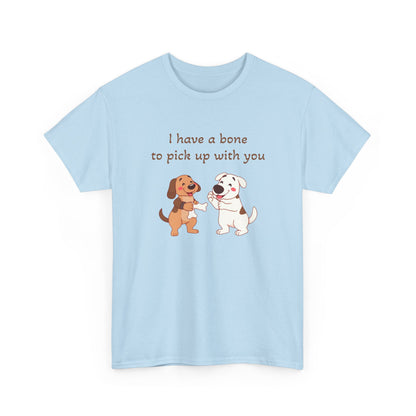 I have a bone to pick up with you T-Shirt