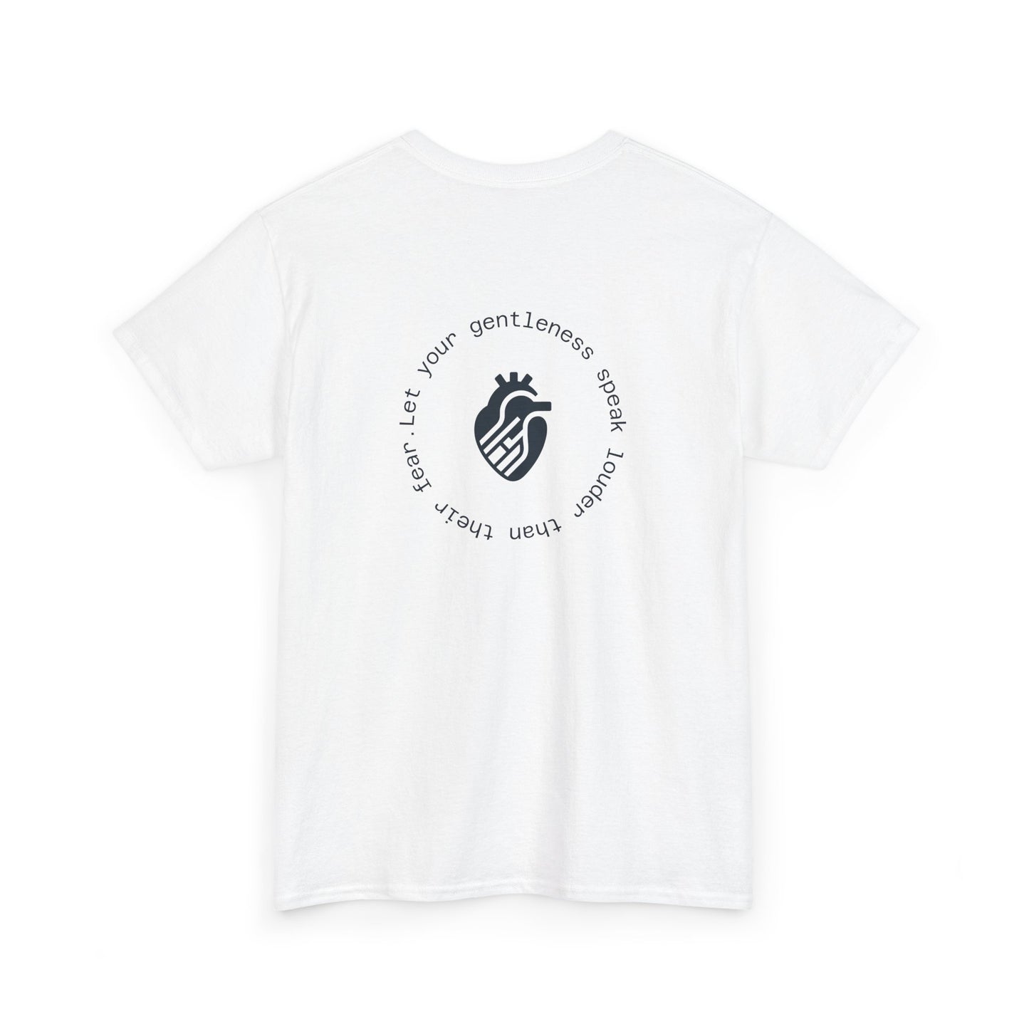 Let your gentleness speak louder than their fear T-Shirt