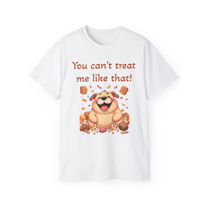 You can't treat me like that T-Shirt