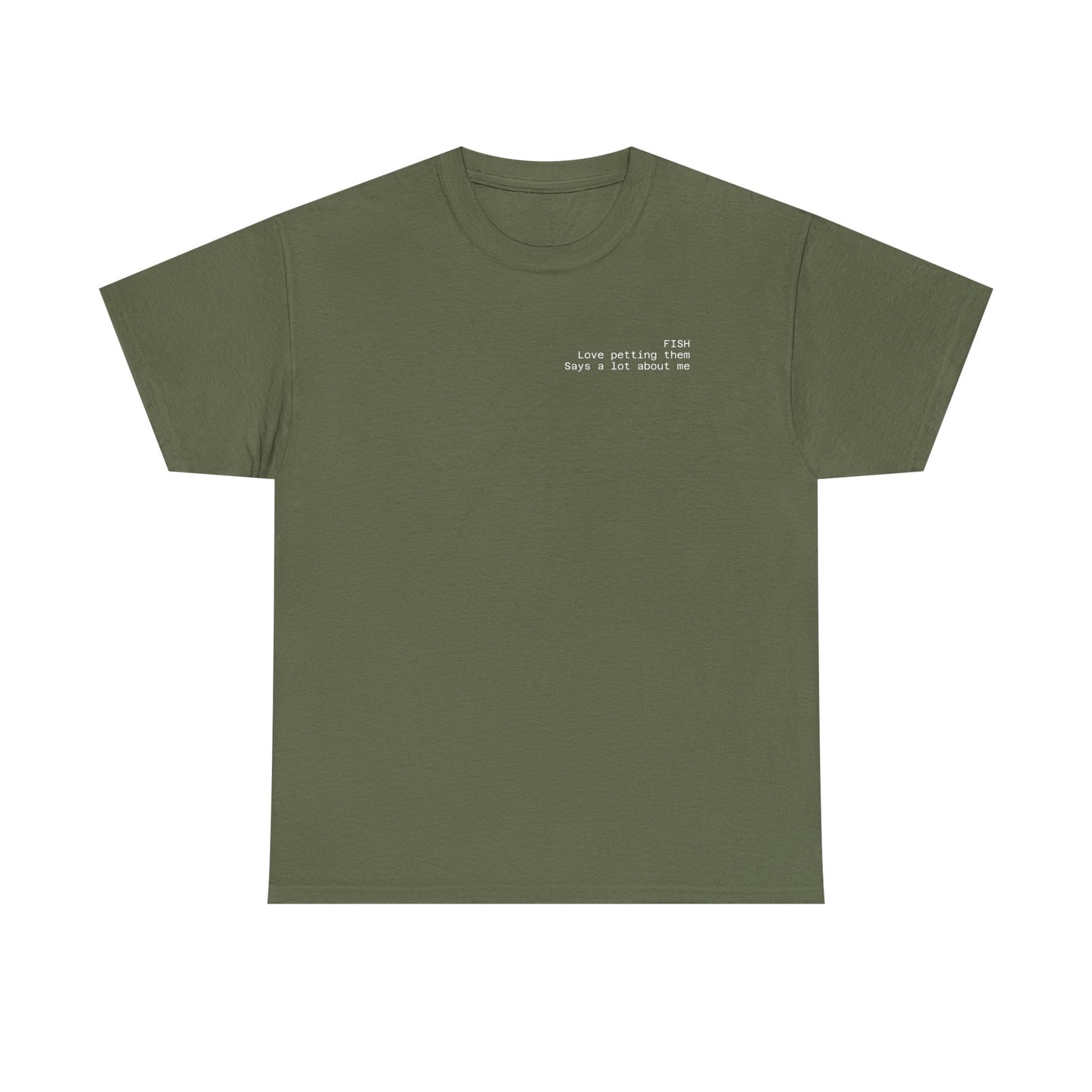 Fish, love petting them, says a lot about me T-shirt