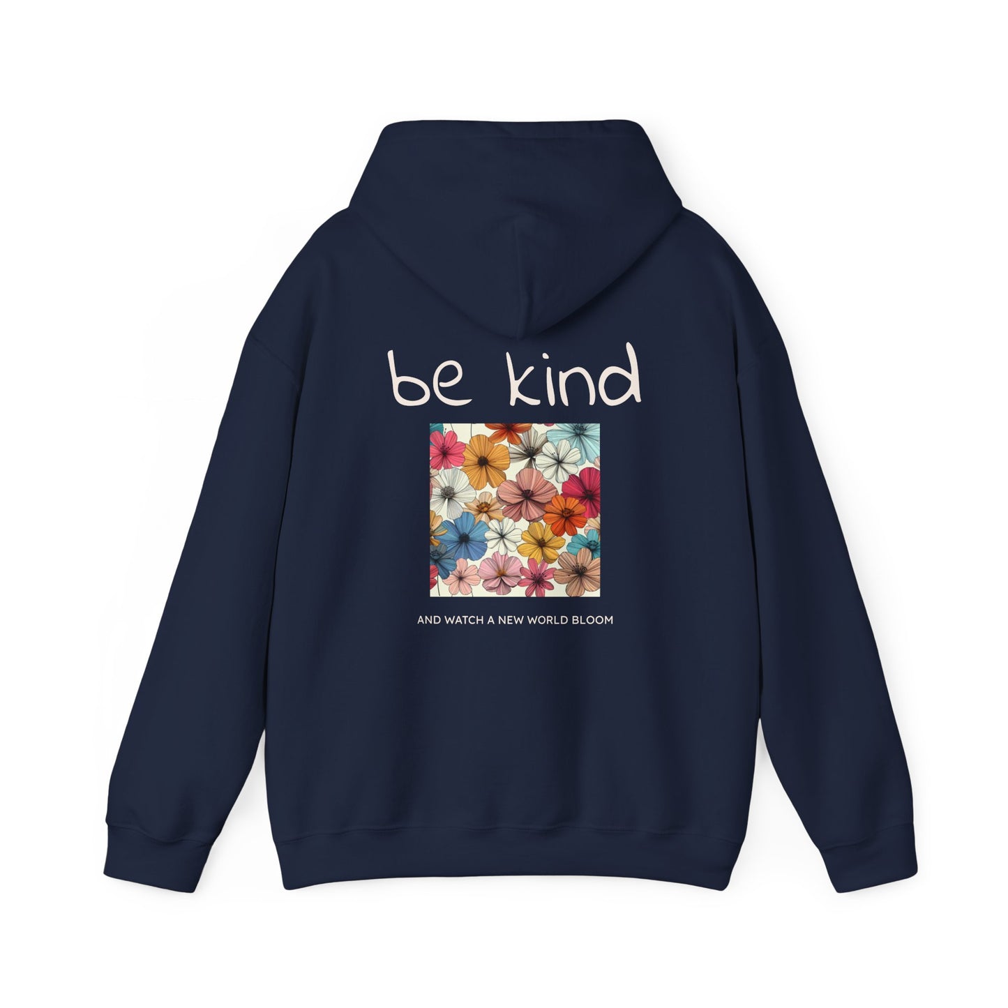 Be Kind and Watch a New World Bloom. Hoodie