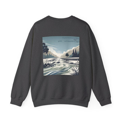 Let your kindness be like a river, Gentle and impossible to stop Crewneck