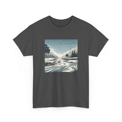 Let your kindness be like a river, Gentle and impossible to stop. T-Shirt 