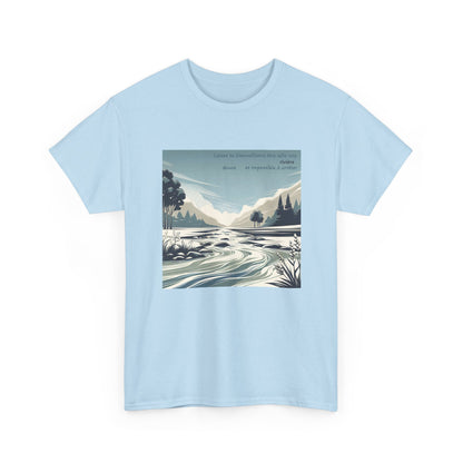 Laisse ta bienveillance être telle une rivière, douce et impossible à arrêter. T-Shirt 