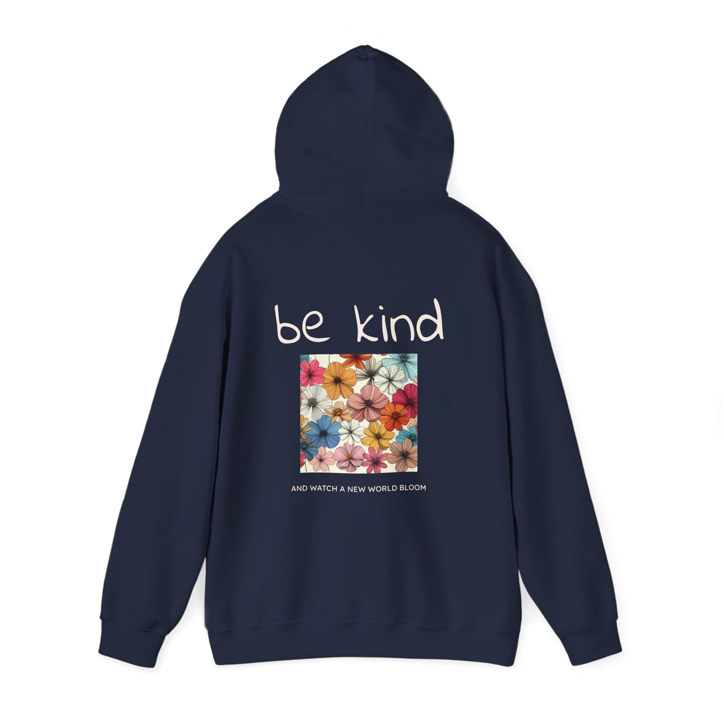 Be Kind and Watch a New World Bloom. Hoodie