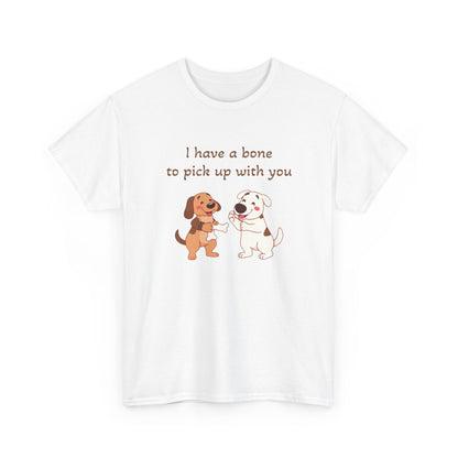 I have a bone to pick up with you T-Shirt