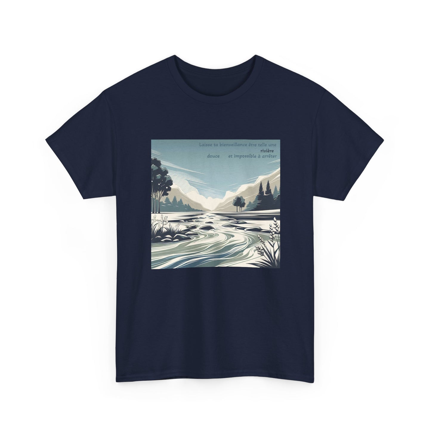 Laisse ta bienveillance être telle une rivière, douce et impossible à arrêter. T-Shirt 