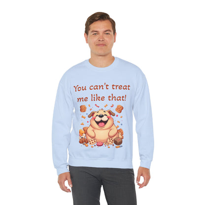 You can't treat me like that Crewneck