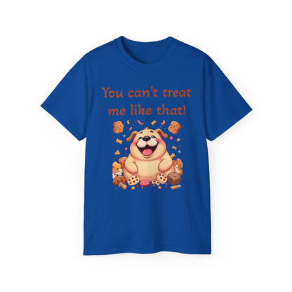 You can't treat me like that T-Shirt