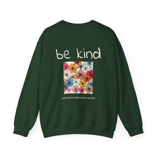 Be kind and Watch a new world bloom Crewneck