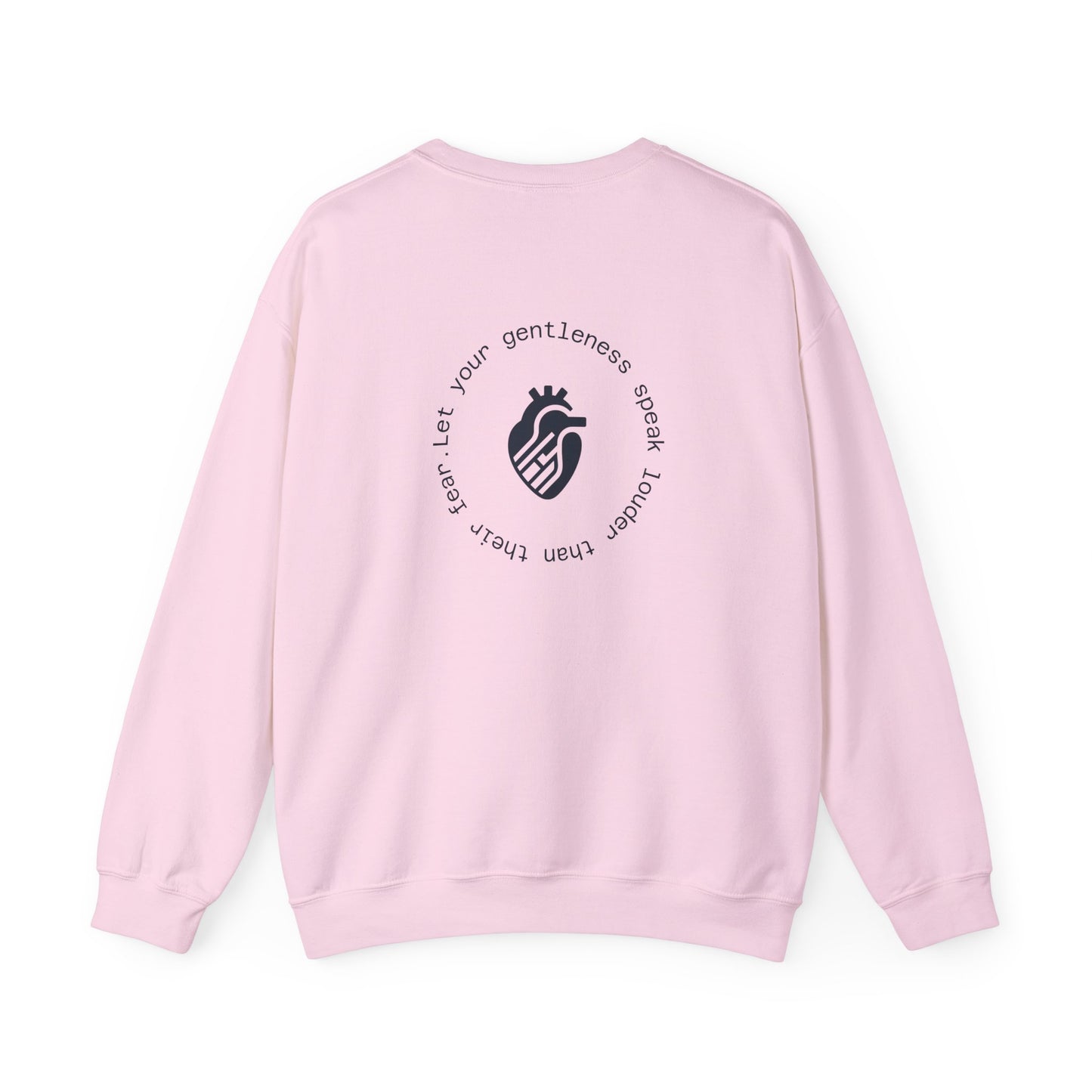 Let your gentleness speak louder than their fear Crewneck