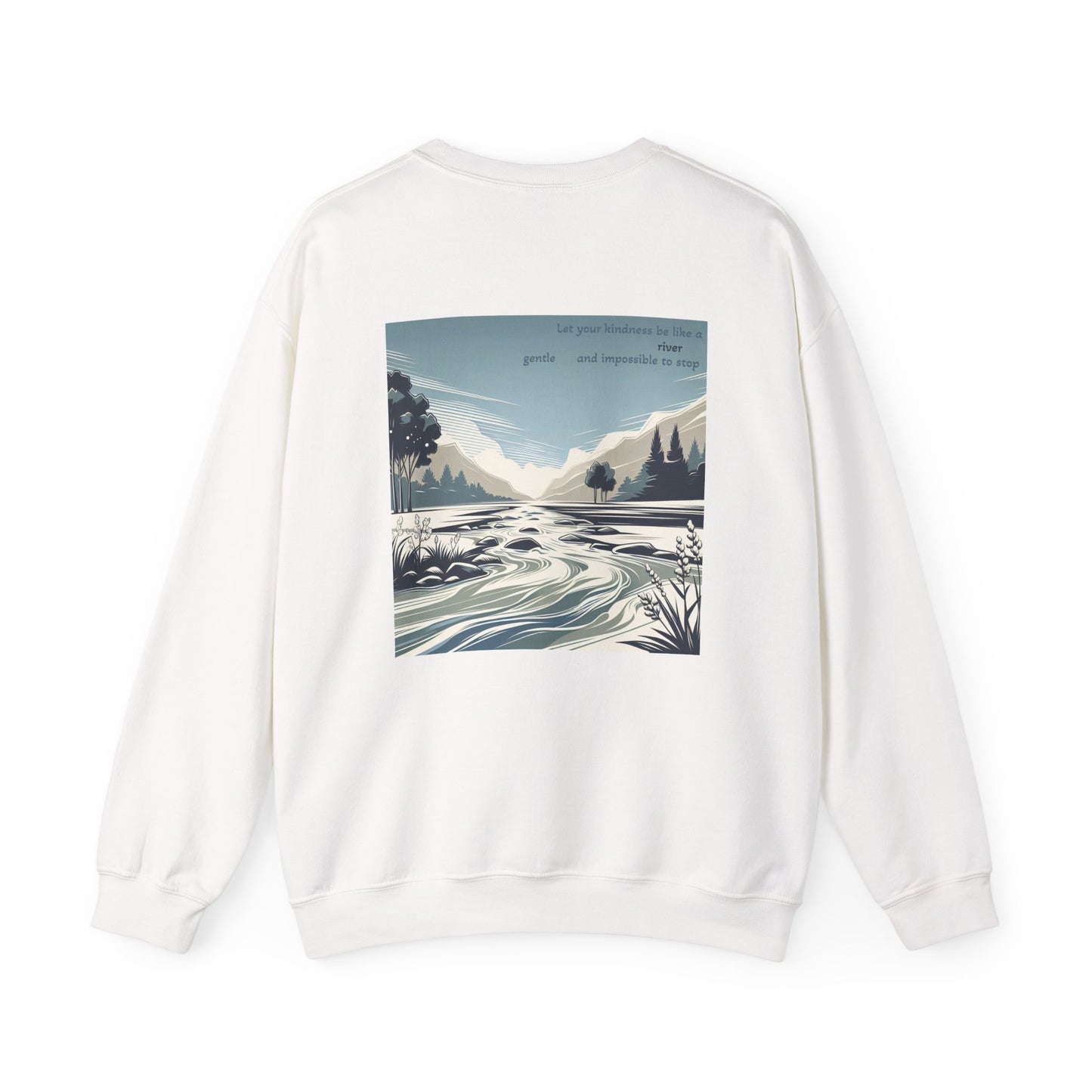 Let your kindness be like a river, Gentle and impossible to stop. Sweat à col rond  