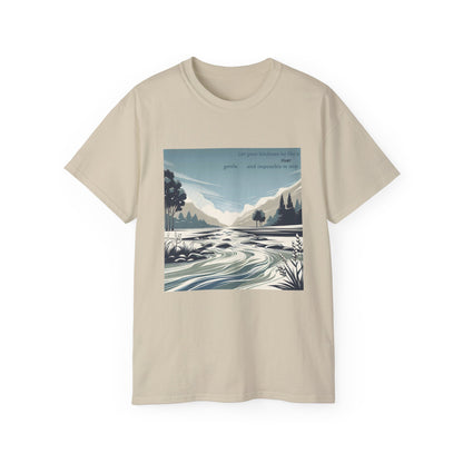 Let your kindness be like a river, Gentle and impossible to stop T-Shirt