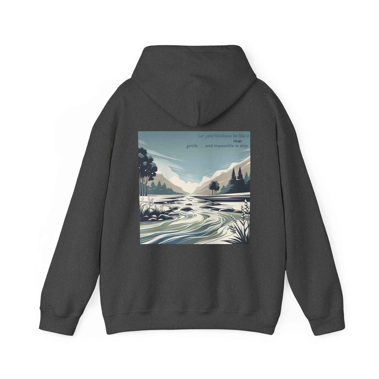 Let your kindness be like a river, Gentle and impossible to stop Hoodie