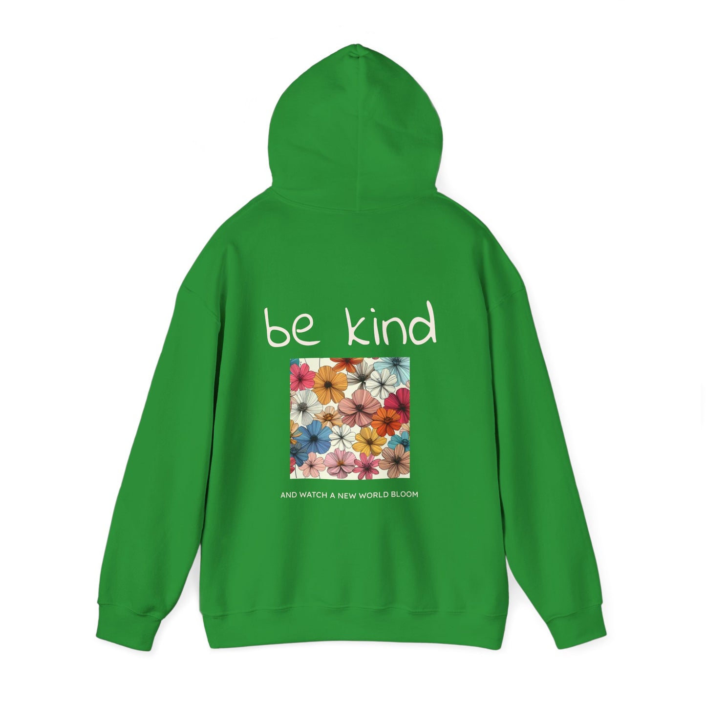 Be Kind and Watch a New World Bloom Hoodie
