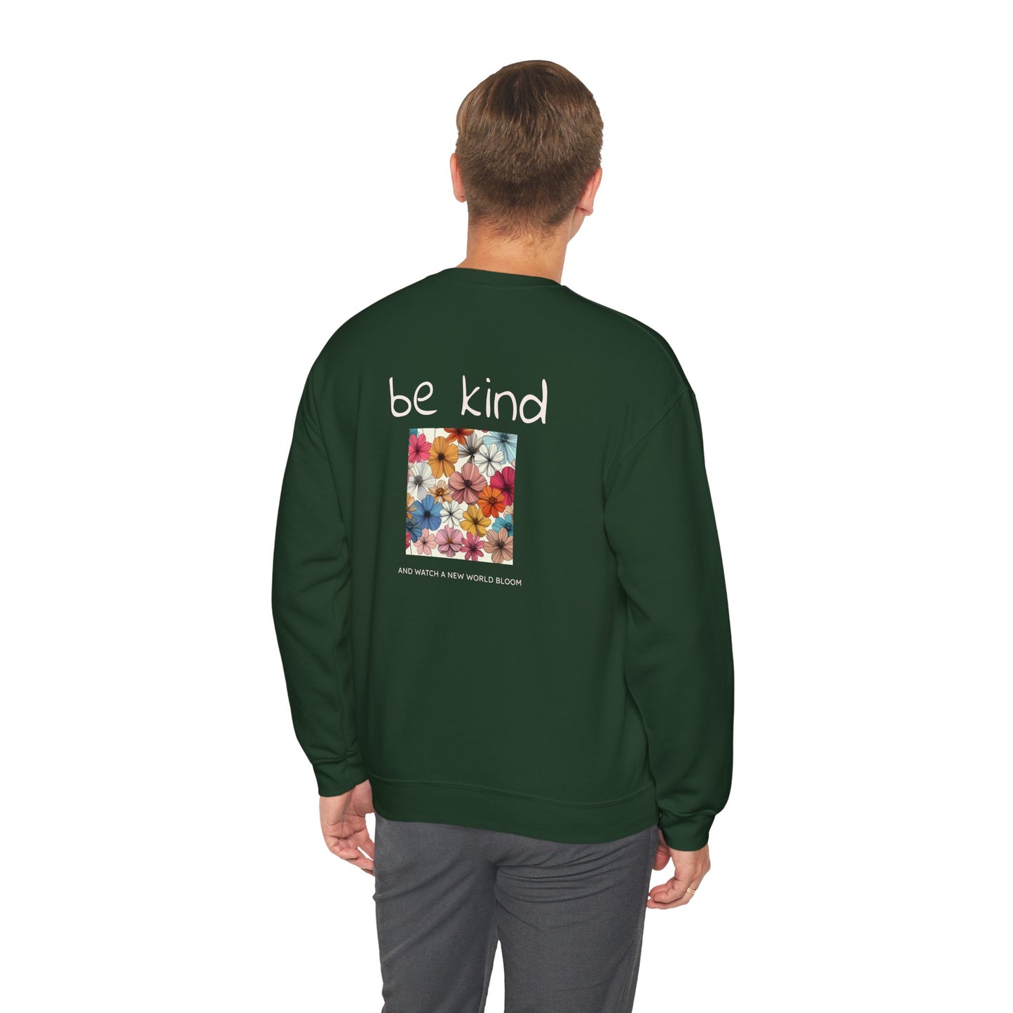 Be Kind and Watch a New World Bloom Crewneck