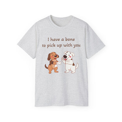 I have a bone to pick up with you T-Shirt